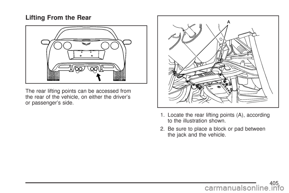 CHEVROLET CORVETTE 2007 6.G Owners Manual Lifting From the Rear
The rear lifting points can be accessed from
the rear of the vehicle, on either the driver’s
or passenger’s side.
1. Locate the rear lifting points (A), according
to the illu