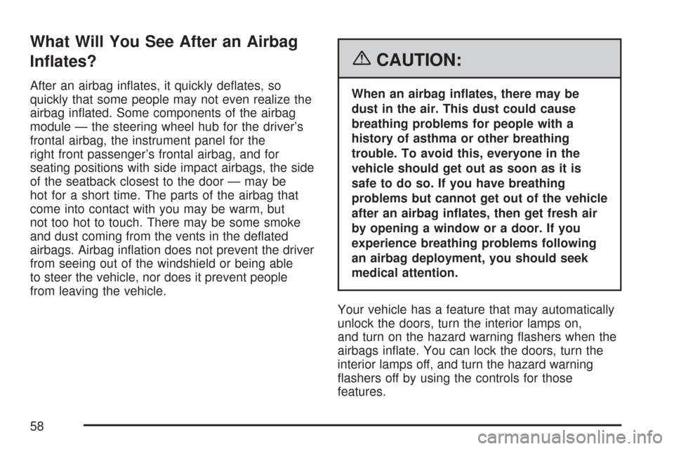 CHEVROLET CORVETTE 2007 6.G Owners Manual What Will You See After an Airbag
In�ates?
After an airbag in�ates, it quickly de�ates, so
quickly that some people may not even realize the
airbag in�ated. Some components of the airbag
module — th
