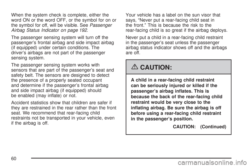 CHEVROLET CORVETTE 2007 6.G Owners Manual When the system check is complete, either the
word ON or the word OFF, or the symbol for on or
the symbol for off, will be visible. SeePassenger
Airbag Status Indicator on page 192.
The passenger sens