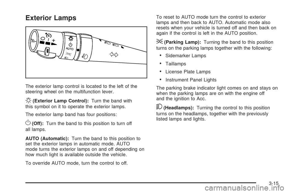 CHEVROLET CORVETTE 2008 6.G Owners Manual Exterior Lamps
The exterior lamp control is located to the left of the
steering wheel on the multifunction lever.
O(Exterior Lamp Control):Turn the band with
this symbol on it to operate the exterior 