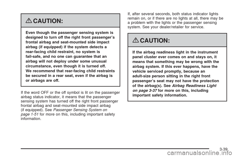 CHEVROLET CORVETTE 2008 6.G Owners Manual {CAUTION:
Even though the passenger sensing system is
designed to turn off the right front passenger’s
frontal airbag and seat-mounted side impact
airbag (if equipped) if the system detects a
rear-f