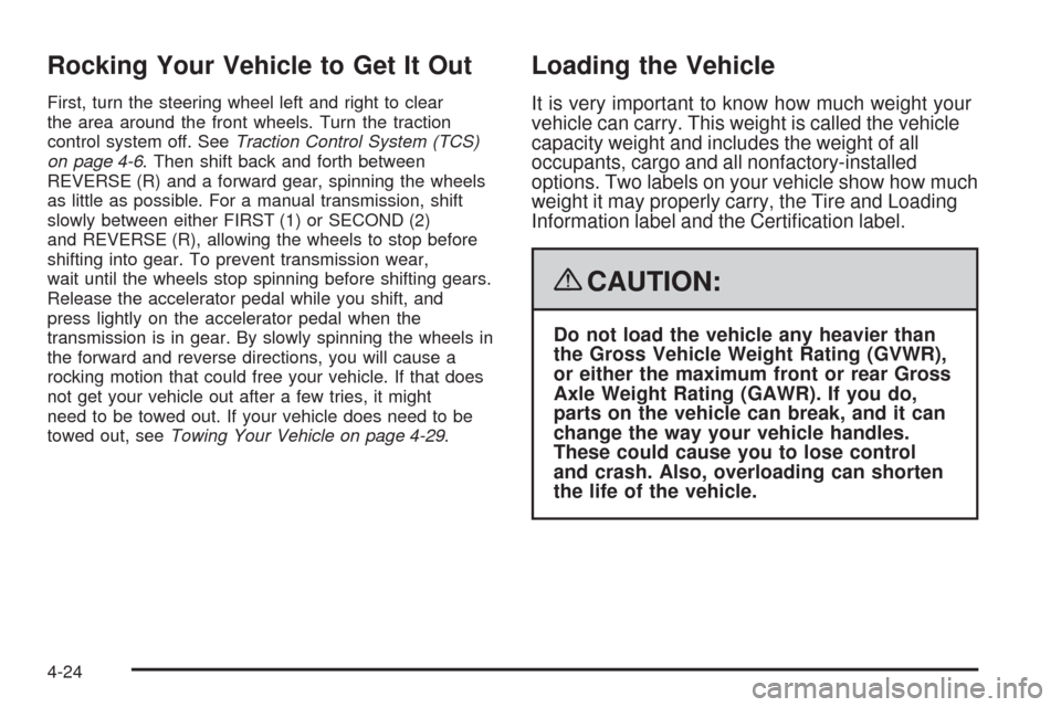 CHEVROLET CORVETTE 2008 6.G Owners Manual Rocking Your Vehicle to Get It Out
First, turn the steering wheel left and right to clear
the area around the front wheels. Turn the traction
control system off. SeeTraction Control System (TCS)
on pa