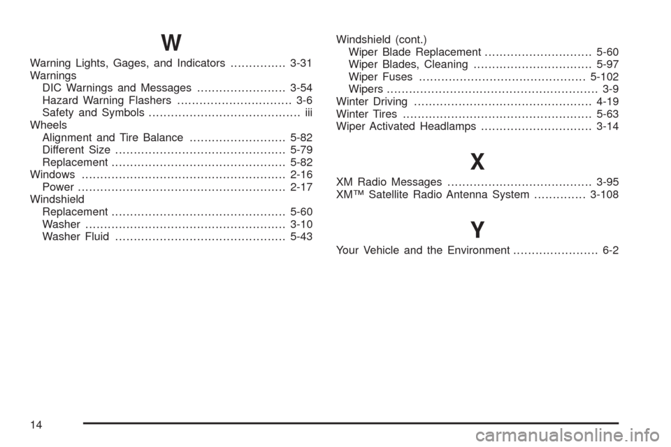 CHEVROLET CORVETTE 2009 6.G Owners Manual W
Warning Lights, Gages, and Indicators...............3-31
Warnings
DIC Warnings and Messages........................3-54
Hazard Warning Flashers............................... 3-6
Safety and Symbols.