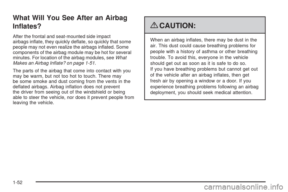 CHEVROLET CORVETTE 2009 6.G Owners Manual What Will You See After an Airbag
In�ates?
After the frontal and seat-mounted side impact
airbags in�ate, they quickly de�ate, so quickly that some
people may not even realize the airbags in�ated. Som