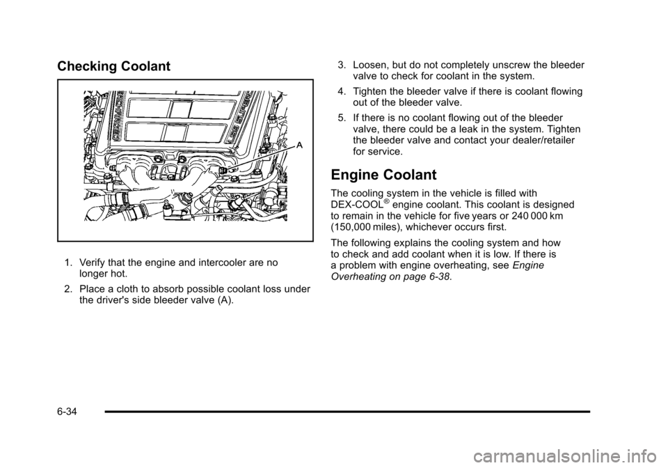 CHEVROLET CORVETTE 2010 6.G Owners Manual Checking Coolant
1. Verify that the engine and intercooler are no longer hot. 
2. Place a cloth to absorb possible coolant loss under  the drivers side bleeder valve (A).  3. Loosen, but do not compl