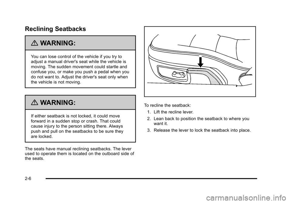 CHEVROLET CORVETTE 2010 6.G Owners Manual Reclining Seatbacks
{WARNING:
You can lose control of the vehicle if you try to 
adjust a manual drivers seat while the vehicle is 
moving. The sudden movement could startle and 
confuse you, or make
