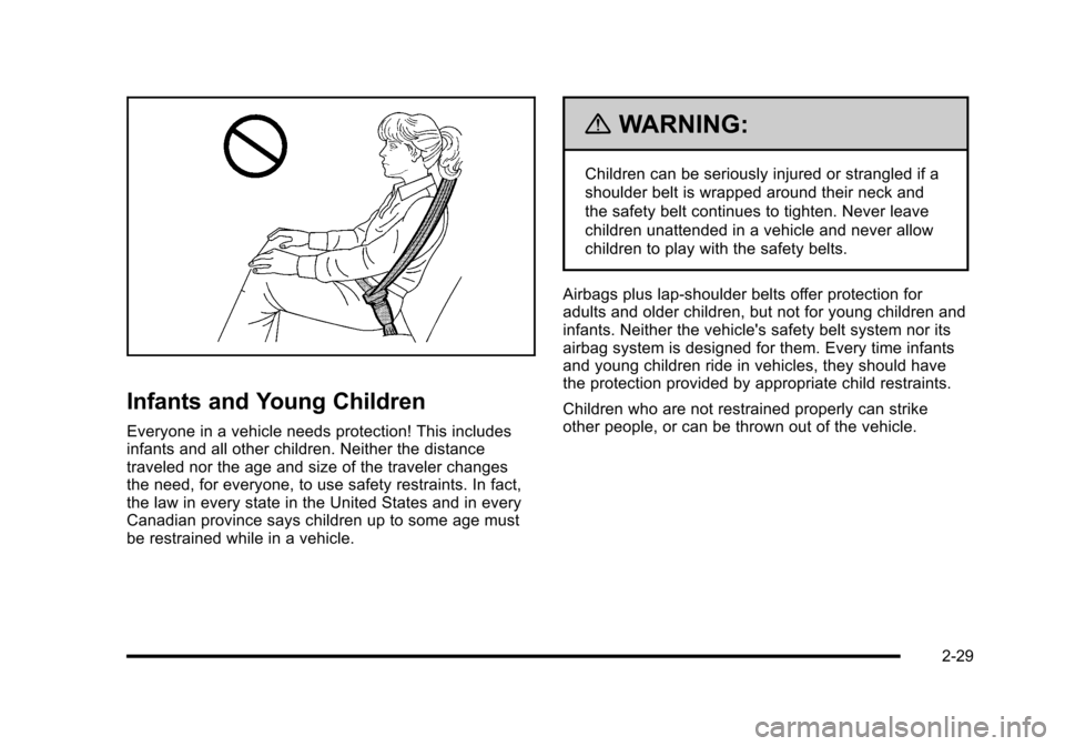 CHEVROLET CORVETTE 2010 6.G Owners Manual Infants and Young Children
Everyone in a vehicle needs protection! This includes
infants and all other children. Neither the distance
traveled nor the age and size of the traveler changes
the need, f CHEVROLET CORVETTE 2010 6.G Owners Manual Infants and Young Children
Everyone in a vehicle needs protection! This includes
infants and all other children. Neither the distance
traveled nor the age and size of the traveler changes
the need, f