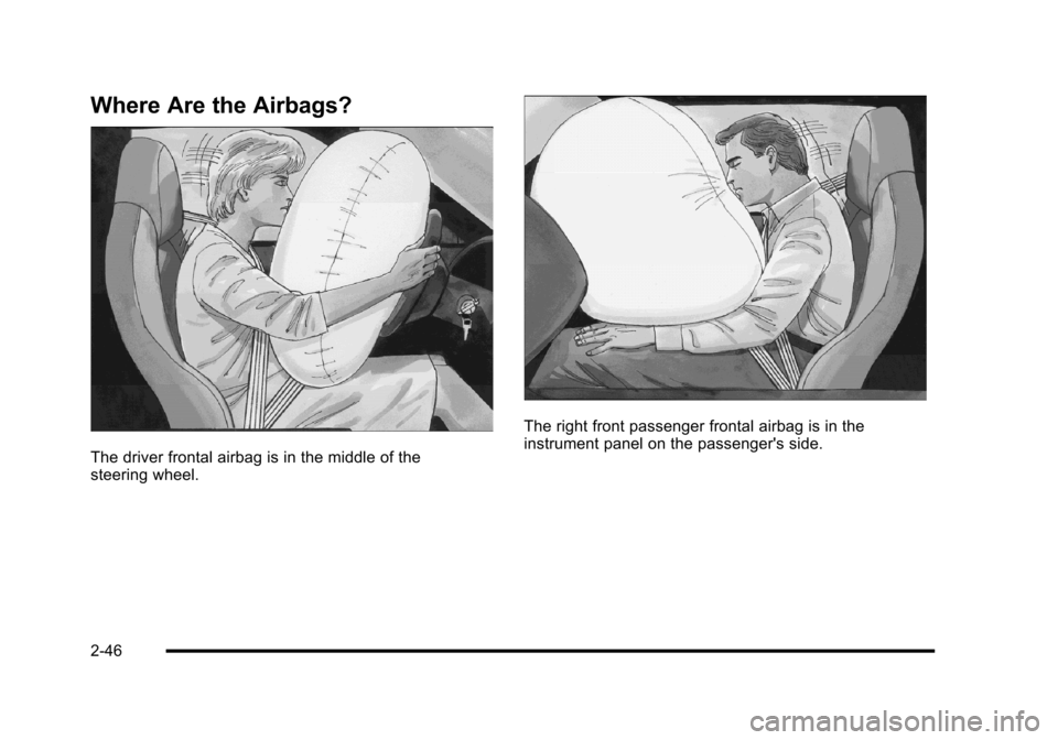 CHEVROLET CORVETTE 2010 6.G Owners Manual Where Are the Airbags?
The driver frontal airbag is in the middle of the 
steering wheel. 
The right front passenger frontal airbag is in the 
instrument panel on the passengers side.
2-46  