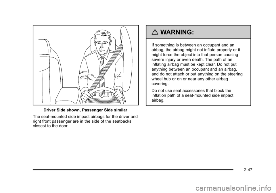 CHEVROLET CORVETTE 2010 6.G Owners Manual Driver Side shown, Passenger Side similar 
The seat-mounted side impact airbags for the driver and 
right front passenger are in the side of the seatbacks
closest to the door.
{WARNING:
If something i