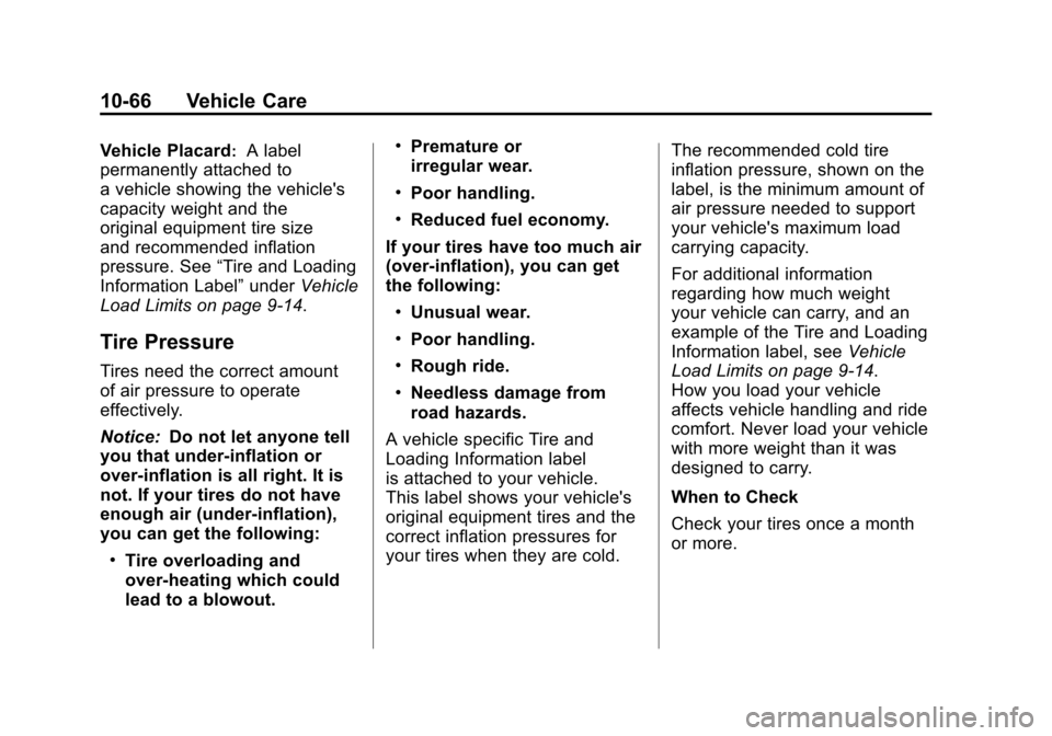 CHEVROLET CORVETTE 2011 6.G Owners Manual Black plate (66,1)Chevrolet Corvette Owner Manual - 2011
10-66 Vehicle Care
Vehicle Placard:A label
permanently attached to
a vehicle showing the vehicles
capacity weight and the
original equipment t