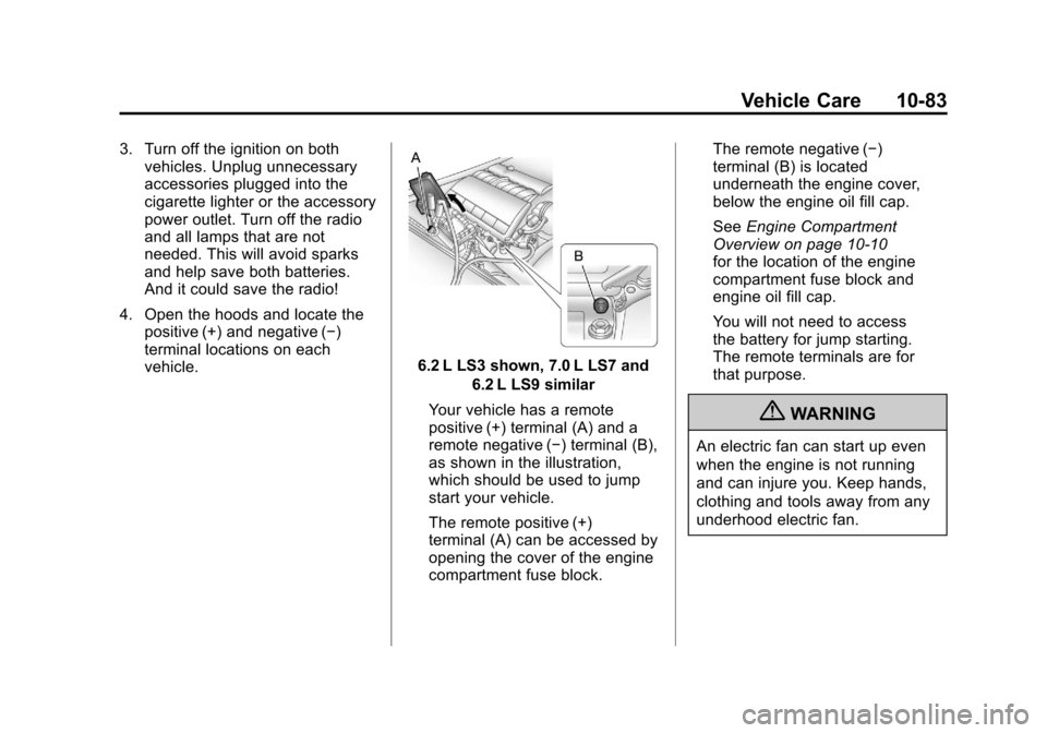 CHEVROLET CORVETTE 2011 6.G Owners Manual Black plate (83,1)Chevrolet Corvette Owner Manual - 2011
Vehicle Care 10-83
3. Turn off the ignition on bothvehicles. Unplug unnecessary
accessories plugged into the
cigarette lighter or the accessory