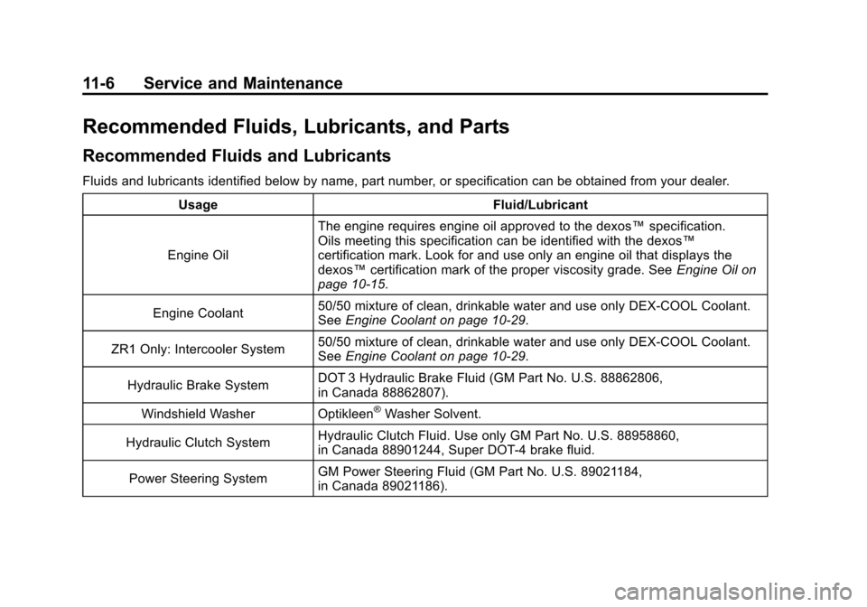 CHEVROLET CORVETTE 2011 6.G Owners Manual Black plate (6,1)Chevrolet Corvette Owner Manual - 2011
11-6 Service and Maintenance
Recommended Fluids, Lubricants, and Parts
Recommended Fluids and Lubricants
Fluids and lubricants identified below 