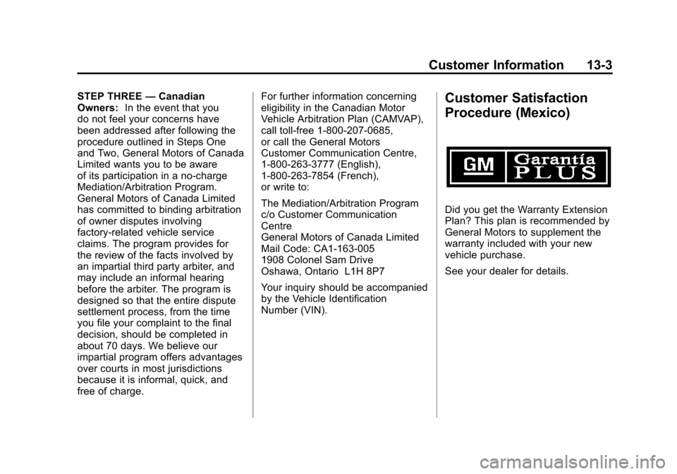 CHEVROLET CORVETTE 2011 6.G Owners Manual Black plate (3,1)Chevrolet Corvette Owner Manual - 2011
Customer Information 13-3
STEP THREE—Canadian
Owners: In the event that you
do not feel your concerns have
been addressed after following the
