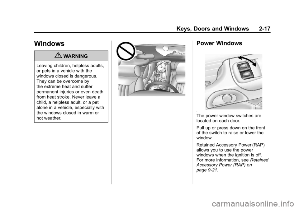 CHEVROLET CORVETTE 2011 6.G Owners Manual Black plate (17,1)Chevrolet Corvette Owner Manual - 2011
Keys, Doors and Windows 2-17
Windows
{WARNING
Leaving children, helpless adults,
or pets in a vehicle with the
windows closed is dangerous.
The