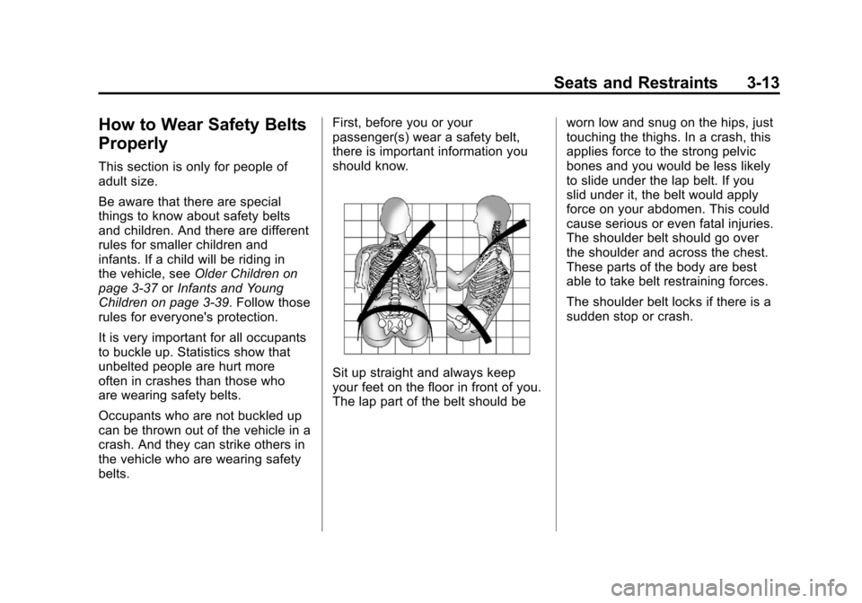CHEVROLET CORVETTE 2011 6.G Owners Manual Black plate (13,1)Chevrolet Corvette Owner Manual - 2011
Seats and Restraints 3-13
How to Wear Safety Belts
Properly
This section is only for people of
adult size.
Be aware that there are special
thin