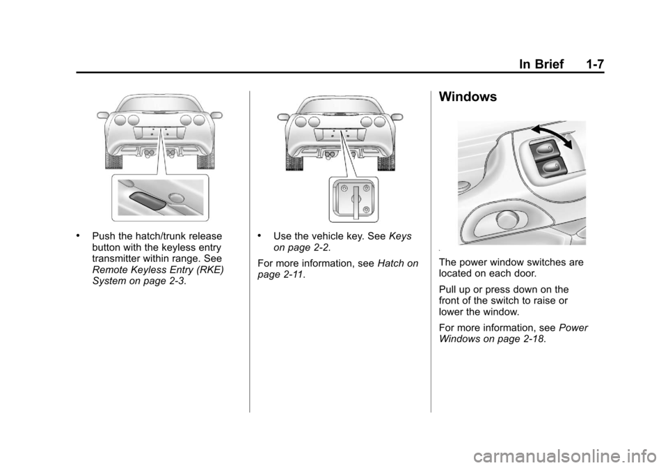 CHEVROLET CORVETTE 2012 6.G Owners Manual Black plate (7,1)Chevrolet Corvette Owner Manual - 2012
In Brief 1-7
.Push the hatch/trunk release
button with the keyless entry
transmitter within range. See
Remote Keyless Entry (RKE)
System on page