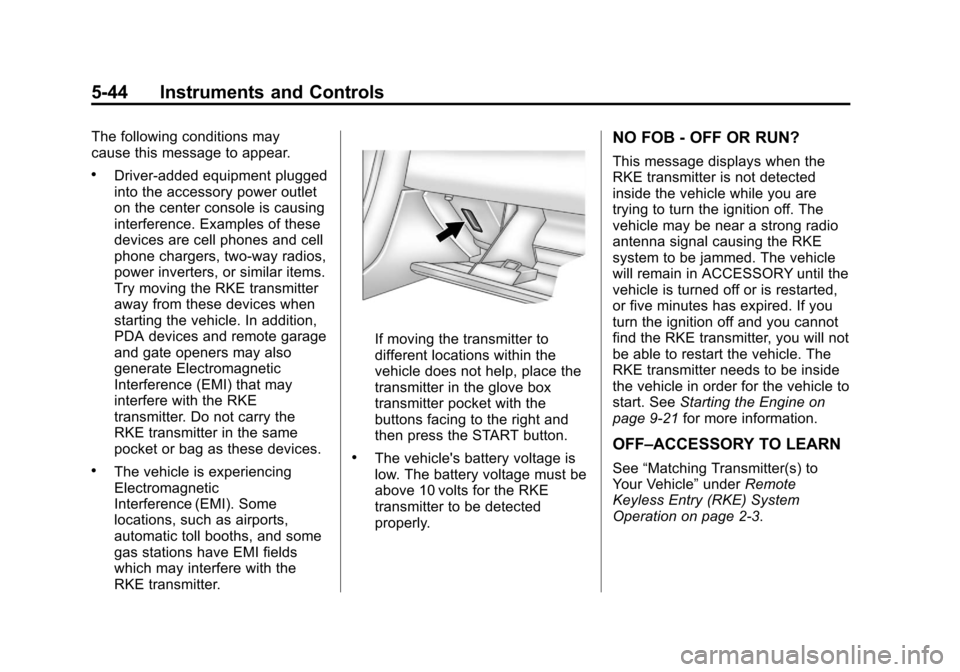 CHEVROLET CORVETTE 2012 6.G Owners Manual Black plate (44,1)Chevrolet Corvette Owner Manual - 2012
5-44 Instruments and Controls
The following conditions may
cause this message to appear.
.Driver-added equipment plugged
into the accessory pow