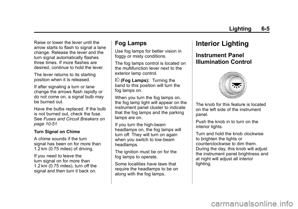CHEVROLET CORVETTE 2012 6.G Owners Manual Black plate (5,1)Chevrolet Corvette Owner Manual - 2012
Lighting 6-5
Raise or lower the lever until the
arrow starts to flash to signal a lane
change. Release the lever and the
turn signal automatical