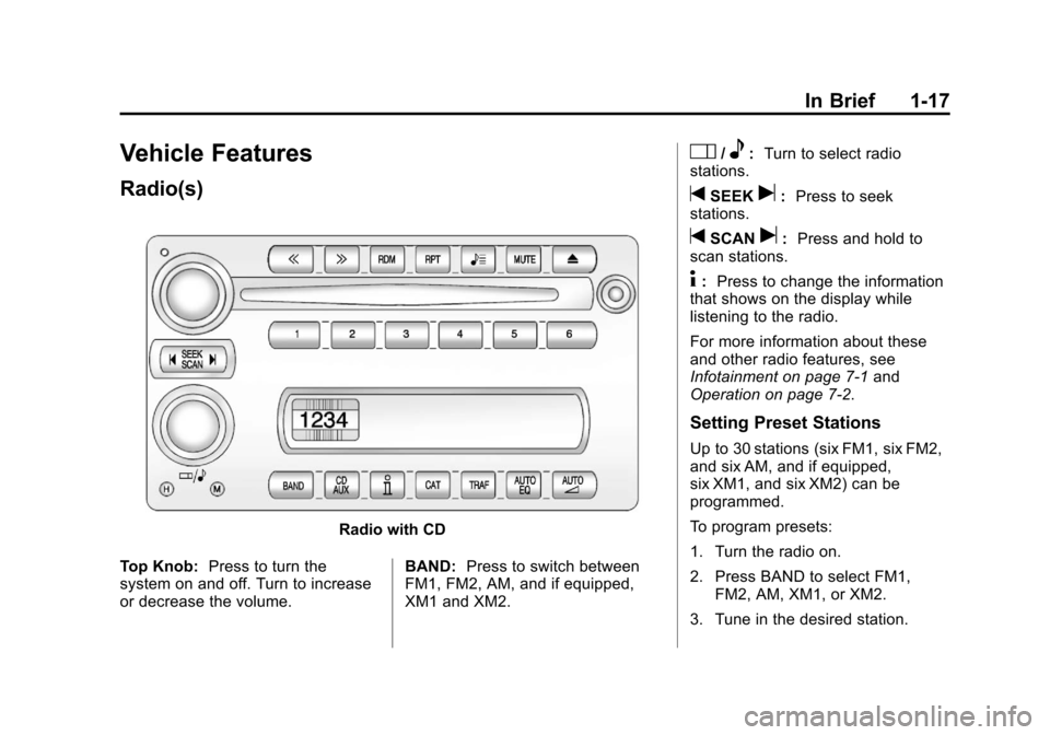 CHEVROLET CORVETTE 2012 6.G Owners Manual Black plate (17,1)Chevrolet Corvette Owner Manual - 2012
In Brief 1-17
Vehicle Features
Radio(s)
Radio with CD
Top Knob: Press to turn the
system on and off. Turn to increase
or decrease the volume. B