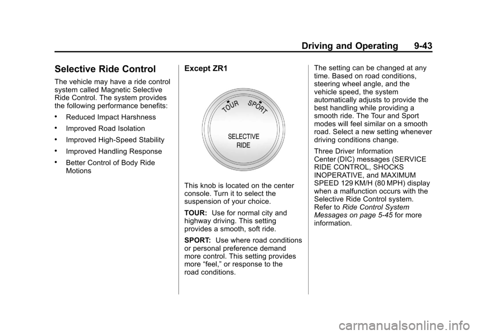 CHEVROLET CORVETTE 2012 6.G Owners Manual Black plate (43,1)Chevrolet Corvette Owner Manual - 2012
Driving and Operating 9-43
Selective Ride Control
The vehicle may have a ride control
system called Magnetic Selective
Ride Control. The system