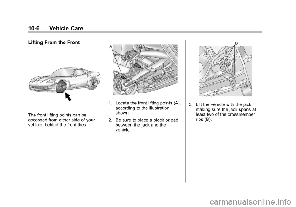 CHEVROLET CORVETTE 2012 6.G Owners Manual Black plate (6,1)Chevrolet Corvette Owner Manual - 2012
10-6 Vehicle Care
Lifting From the Front
The front lifting points can be
accessed from either side of your
vehicle, behind the front tires.
1. L