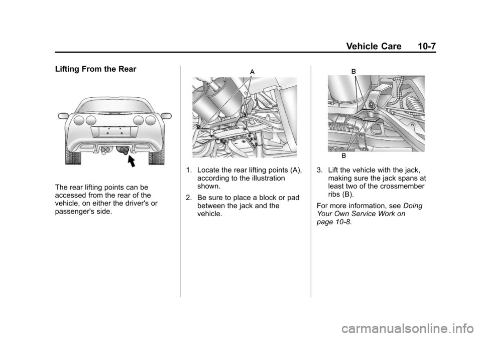 CHEVROLET CORVETTE 2012 6.G Owners Manual Black plate (7,1)Chevrolet Corvette Owner Manual - 2012
Vehicle Care 10-7
Lifting From the Rear
The rear lifting points can be
accessed from the rear of the
vehicle, on either the drivers or
passenge