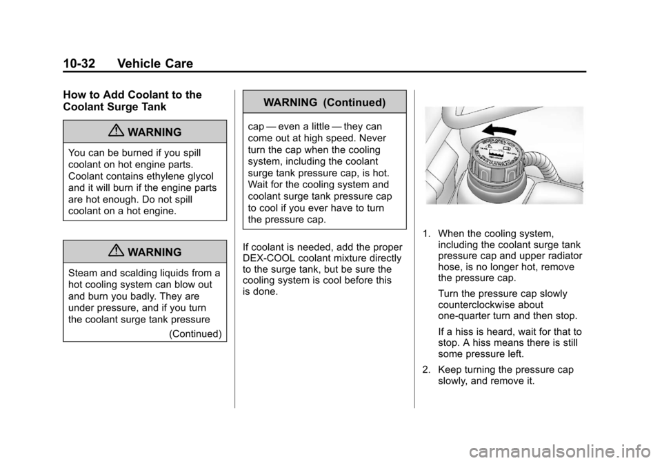 CHEVROLET CORVETTE 2012 6.G Owners Manual Black plate (32,1)Chevrolet Corvette Owner Manual - 2012
10-32 Vehicle Care
How to Add Coolant to the
Coolant Surge Tank
{WARNING
You can be burned if you spill
coolant on hot engine parts.
Coolant co CHEVROLET CORVETTE 2012 6.G Owners Manual Black plate (32,1)Chevrolet Corvette Owner Manual - 2012
10-32 Vehicle Care
How to Add Coolant to the
Coolant Surge Tank
{WARNING
You can be burned if you spill
coolant on hot engine parts.
Coolant co