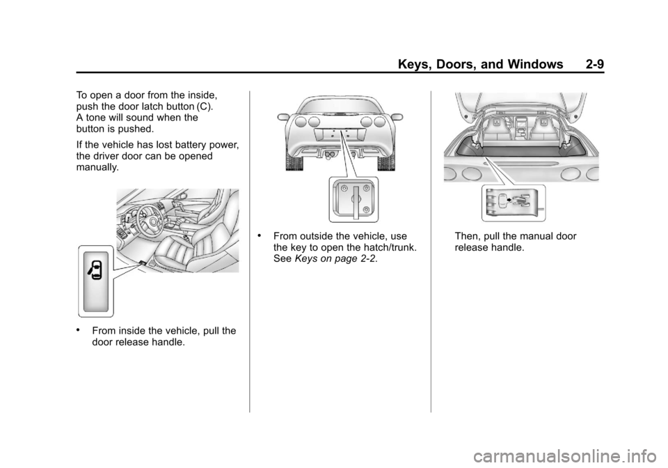 CHEVROLET CORVETTE 2012 6.G Owners Manual Black plate (9,1)Chevrolet Corvette Owner Manual - 2012
Keys, Doors, and Windows 2-9
To open a door from the inside,
push the door latch button (C).
A tone will sound when the
button is pushed.
If the