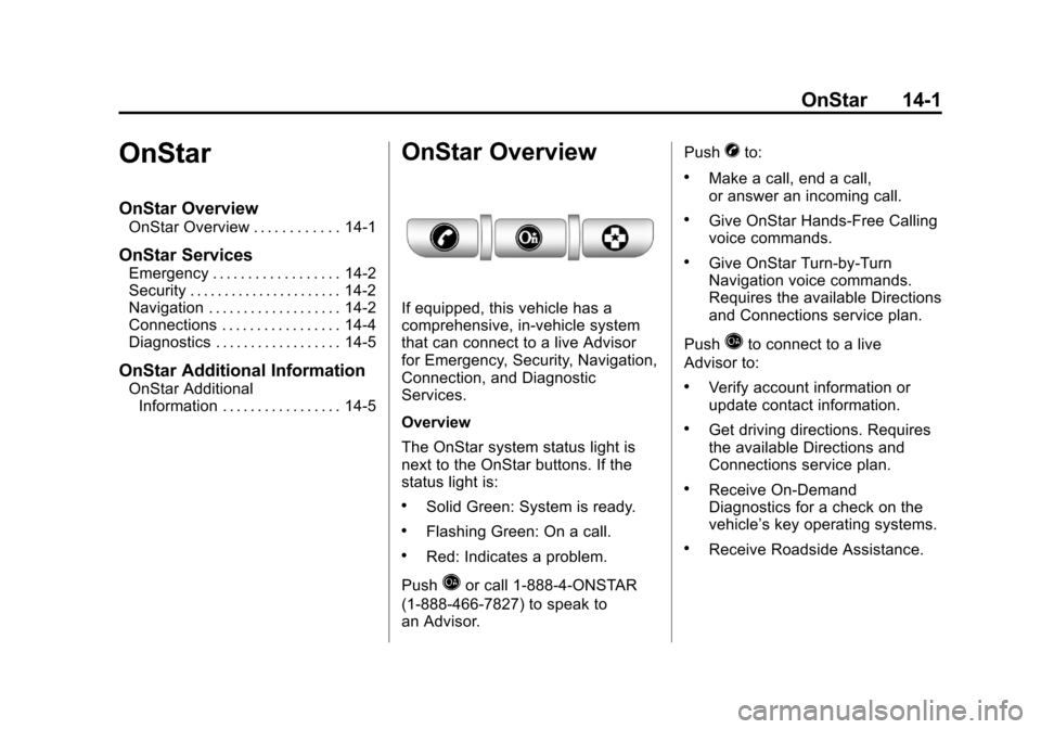 CHEVROLET CORVETTE 2012 6.G Owners Manual Black plate (1,1)Chevrolet Corvette Owner Manual - 2012
OnStar 14-1
OnStar
OnStar Overview
OnStar Overview . . . . . . . . . . . . 14-1
OnStar Services
Emergency . . . . . . . . . . . . . . . . . . 14