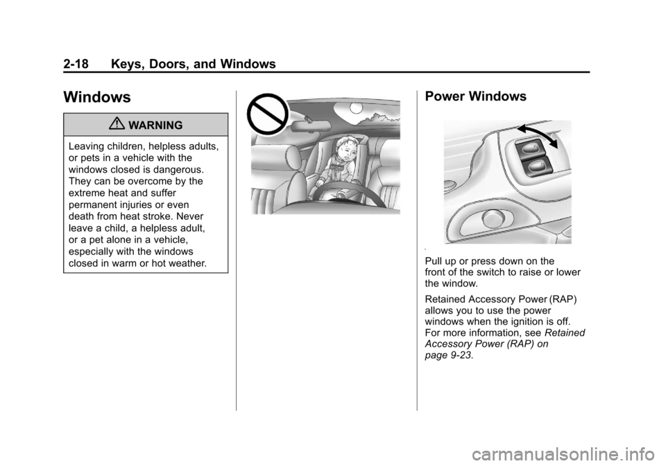 CHEVROLET CORVETTE 2012 6.G Owners Manual Black plate (18,1)Chevrolet Corvette Owner Manual - 2012
2-18 Keys, Doors, and Windows
Windows
{WARNING
Leaving children, helpless adults,
or pets in a vehicle with the
windows closed is dangerous.
Th