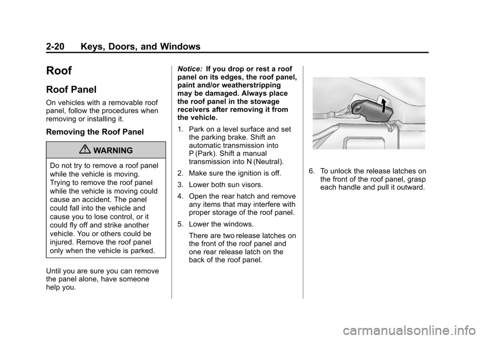 CHEVROLET CORVETTE 2012 6.G Owners Manual Black plate (20,1)Chevrolet Corvette Owner Manual - 2012
2-20 Keys, Doors, and Windows
Roof
Roof Panel
On vehicles with a removable roof
panel, follow the procedures when
removing or installing it.
Re