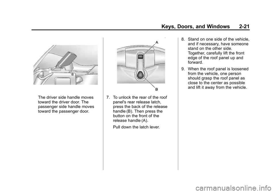 CHEVROLET CORVETTE 2012 6.G Owners Manual Black plate (21,1)Chevrolet Corvette Owner Manual - 2012
Keys, Doors, and Windows 2-21
The driver side handle moves
toward the driver door. The
passenger side handle moves
toward the passenger door.7.