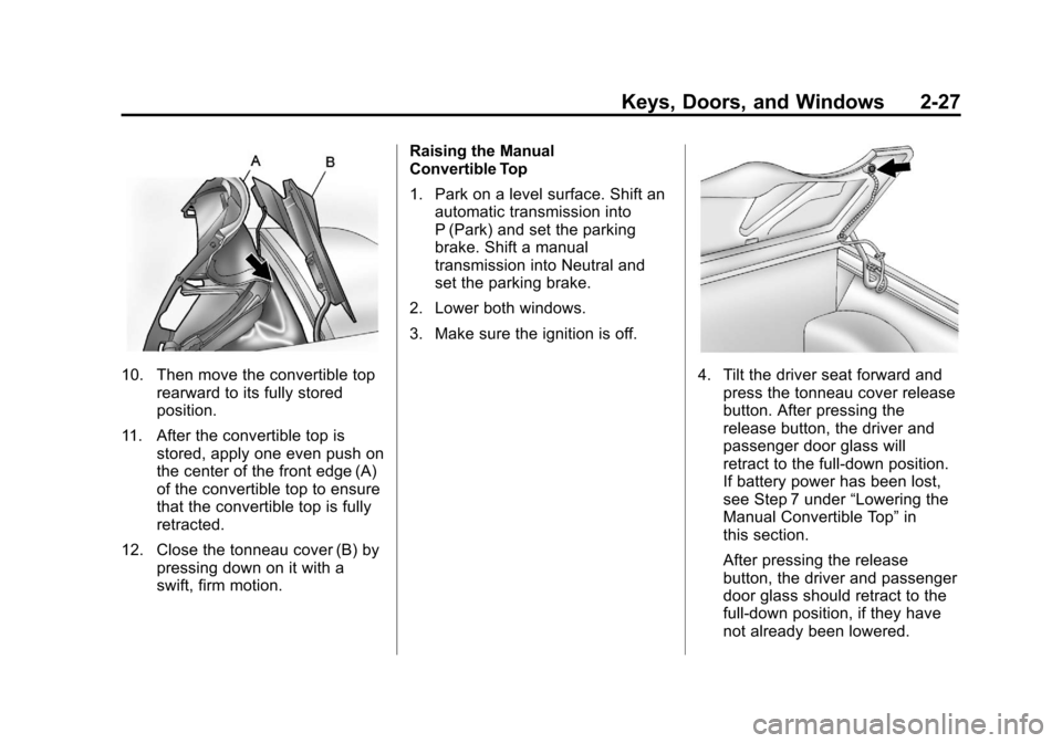 CHEVROLET CORVETTE 2012 6.G Owners Manual Black plate (27,1)Chevrolet Corvette Owner Manual - 2012
Keys, Doors, and Windows 2-27
10. Then move the convertible toprearward to its fully stored
position.
11. After the convertible top is stored, 