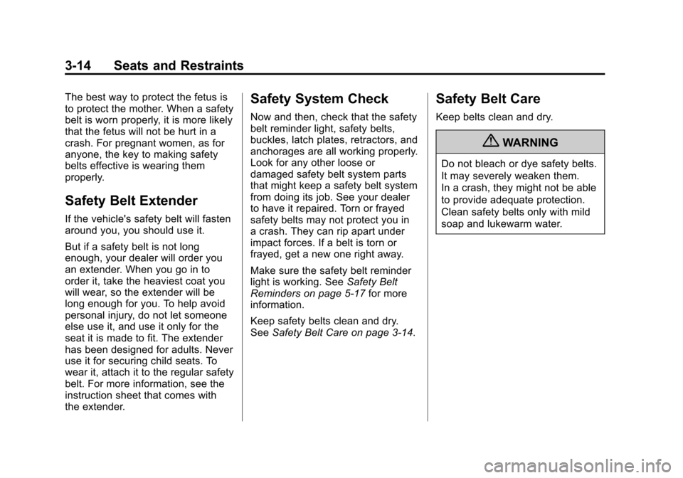 CHEVROLET CORVETTE 2012 6.G Owners Manual Black plate (14,1)Chevrolet Corvette Owner Manual - 2012
3-14 Seats and Restraints
The best way to protect the fetus is
to protect the mother. When a safety
belt is worn properly, it is more likely
th