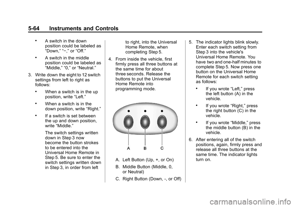 CHEVROLET CORVETTE 2013 6.G Owners Manual Black plate (64,1)Chevrolet Corvette Owner Manual - 2013 - crc2 - 11/8/12
5-64 Instruments and Controls
.A switch in the down
position could be labeled as
“Down,” “−,”or“Off.”
.A switch 