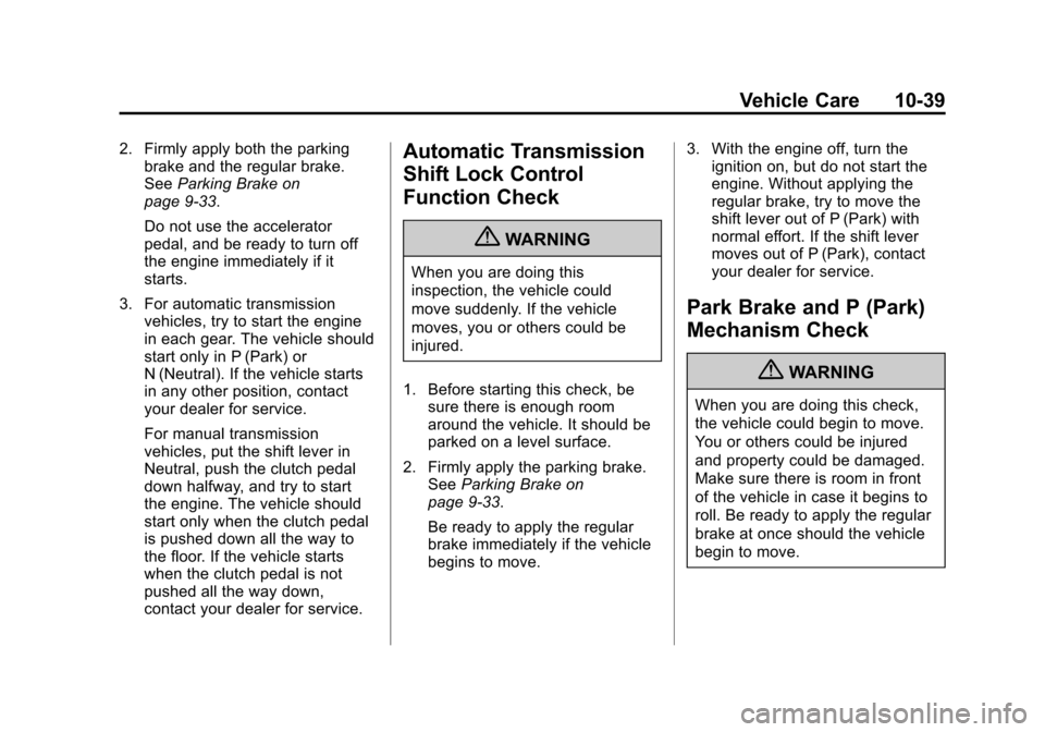 CHEVROLET CORVETTE 2013 6.G Owners Manual Black plate (39,1)Chevrolet Corvette Owner Manual - 2013 - crc2 - 11/8/12
Vehicle Care 10-39
2. Firmly apply both the parkingbrake and the regular brake.
See Parking Brake on
page 9‑33.
Do not use t