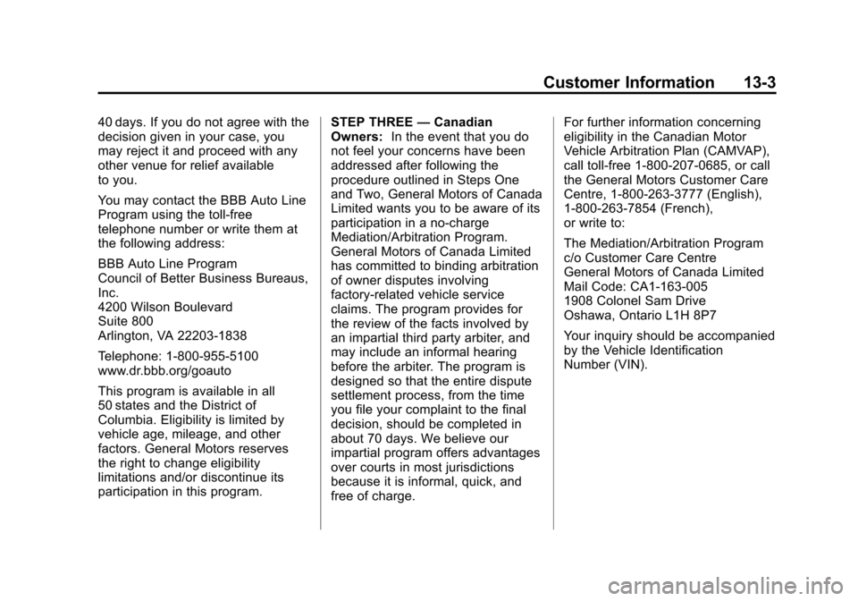 CHEVROLET CORVETTE 2013 6.G Owners Manual Black plate (3,1)Chevrolet Corvette Owner Manual - 2013 - crc2 - 11/8/12
Customer Information 13-3
40 days. If you do not agree with the
decision given in your case, you
may reject it and proceed with