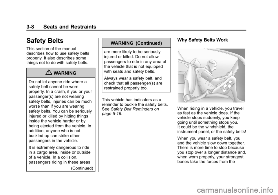 CHEVROLET CORVETTE 2013 6.G Owners Manual Black plate (8,1)Chevrolet Corvette Owner Manual - 2013 - crc2 - 11/8/12
3-8 Seats and Restraints
Safety Belts
This section of the manual
describes how to use safety belts
properly. It also describes 