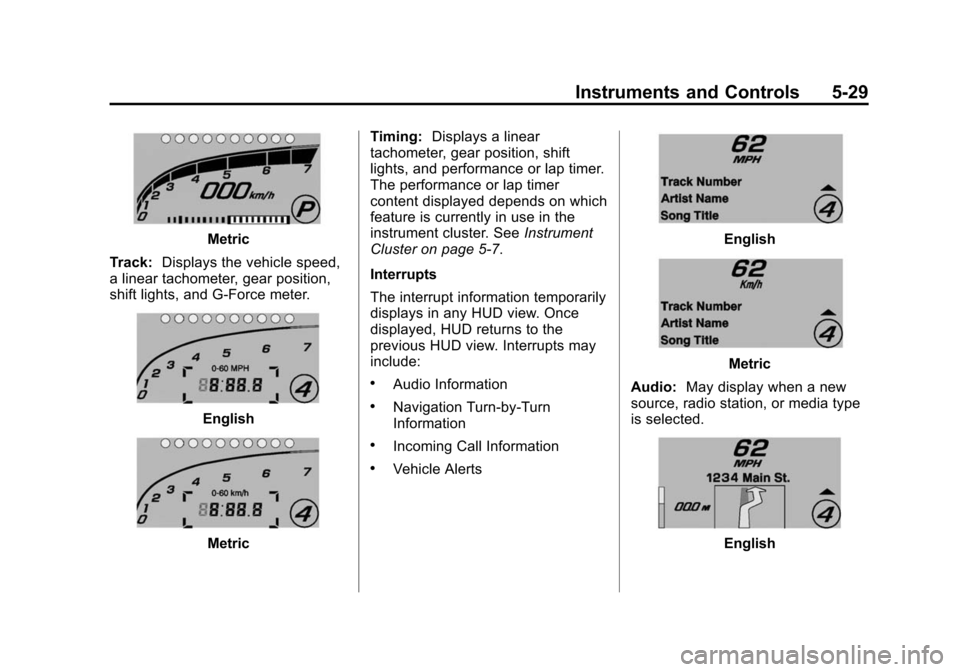 CHEVROLET CORVETTE 2014 7.G Owners Manual Black plate (29,1)Chevrolet Corvette Owner Manual (GMNA-Localizing-U.S./Canada/Mexico-
6007198) - 2014 - CRC - 2/5/14
Instruments and Controls 5-29
Metric
Track: Displays the vehicle speed,
a linear t