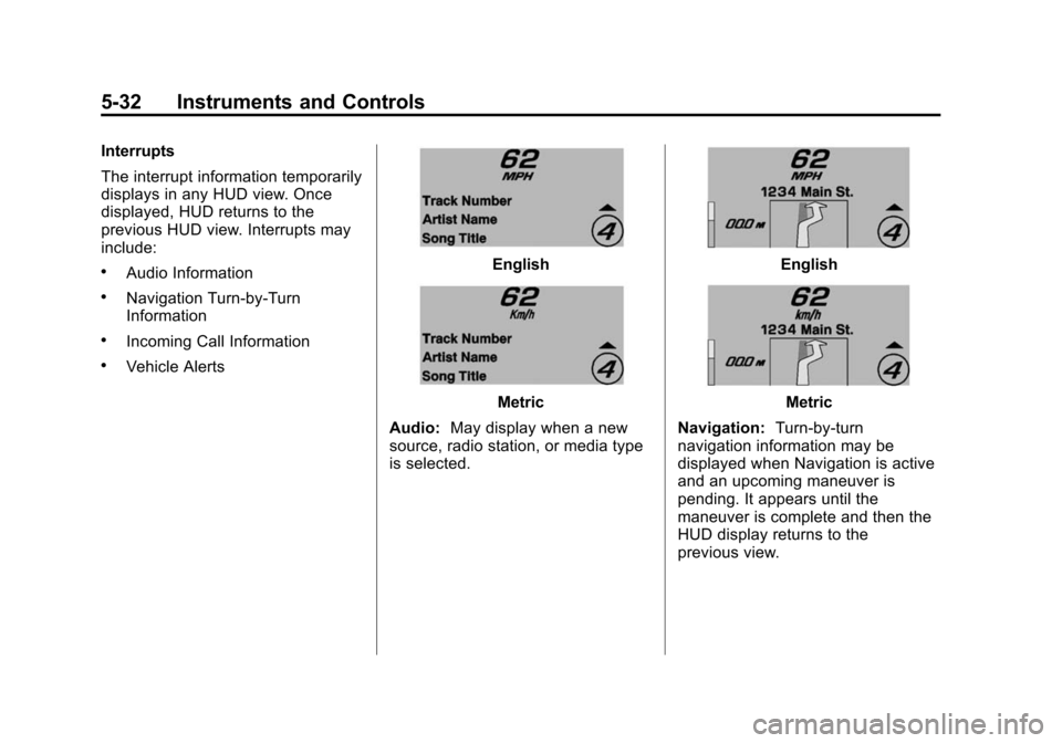 CHEVROLET CORVETTE 2015 7.G Owners Manual Black plate (32,1)Chevrolet Corvette Owner Manual (GMNA-Localizing-U.S./Canada/Mexico-
7576293) - 2015 - crc - 10/31/14
5-32 Instruments and Controls
Interrupts
The interrupt information temporarily
d