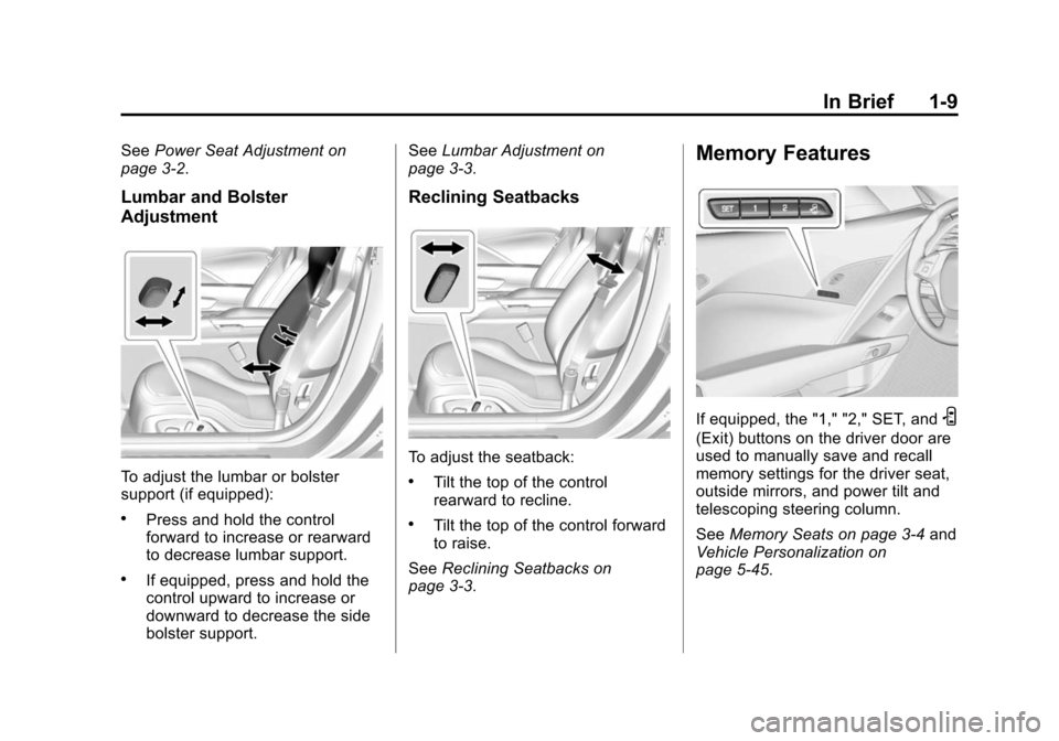 CHEVROLET CORVETTE 2015 7.G Owners Manual Black plate (9,1)Chevrolet Corvette Owner Manual (GMNA-Localizing-U.S./Canada/Mexico-
7576293) - 2015 - crc - 10/31/14
In Brief 1-9
SeePower Seat Adjustment on
page 3-2.
Lumbar and Bolster
Adjustment
