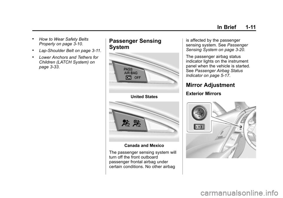 CHEVROLET CORVETTE 2015 7.G Owners Manual Black plate (11,1)Chevrolet Corvette Owner Manual (GMNA-Localizing-U.S./Canada/Mexico-
7576293) - 2015 - crc - 10/31/14
In Brief 1-11
.How to Wear Safety Belts
Properly on page 3-10.
.Lap-Shoulder Bel