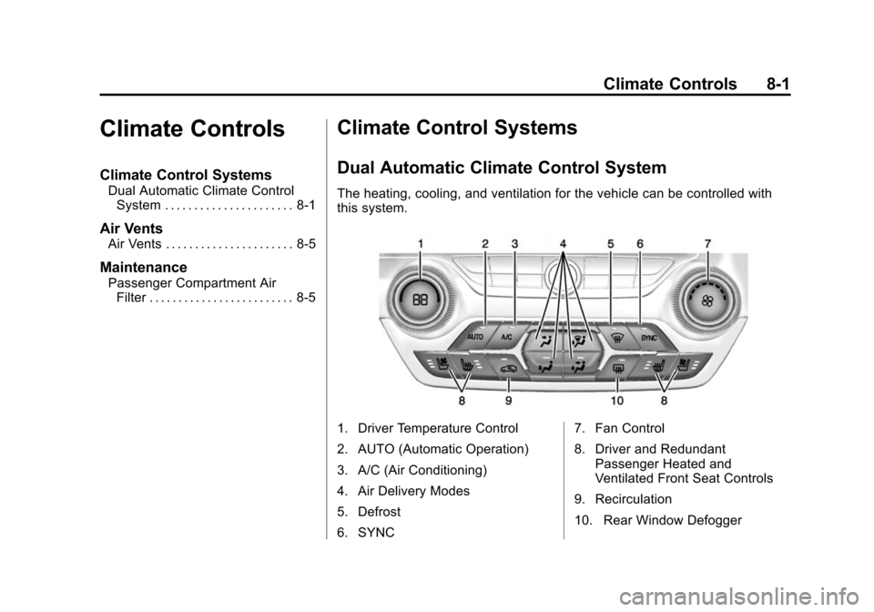 CHEVROLET CORVETTE 2015 7.G Owners Manual Black plate (1,1)Chevrolet Corvette Owner Manual (GMNA-Localizing-U.S./Canada/Mexico-
7576293) - 2015 - crc - 10/31/14
Climate Controls 8-1
Climate Controls
Climate Control Systems
Dual Automatic Clim