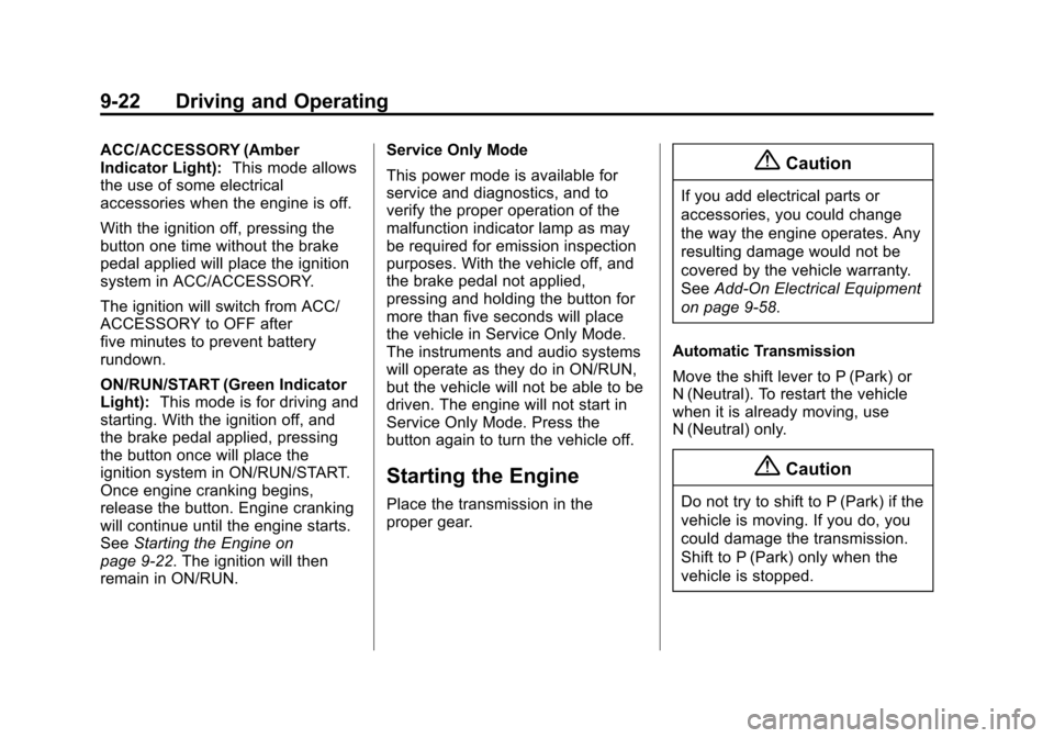 CHEVROLET CORVETTE 2015 7.G Owners Manual Black plate (22,1)Chevrolet Corvette Owner Manual (GMNA-Localizing-U.S./Canada/Mexico-
7576293) - 2015 - crc - 10/31/14
9-22 Driving and Operating
ACC/ACCESSORY (Amber
Indicator Light):This mode allow CHEVROLET CORVETTE 2015 7.G Owners Manual Black plate (22,1)Chevrolet Corvette Owner Manual (GMNA-Localizing-U.S./Canada/Mexico-
7576293) - 2015 - crc - 10/31/14
9-22 Driving and Operating
ACC/ACCESSORY (Amber
Indicator Light):This mode allow