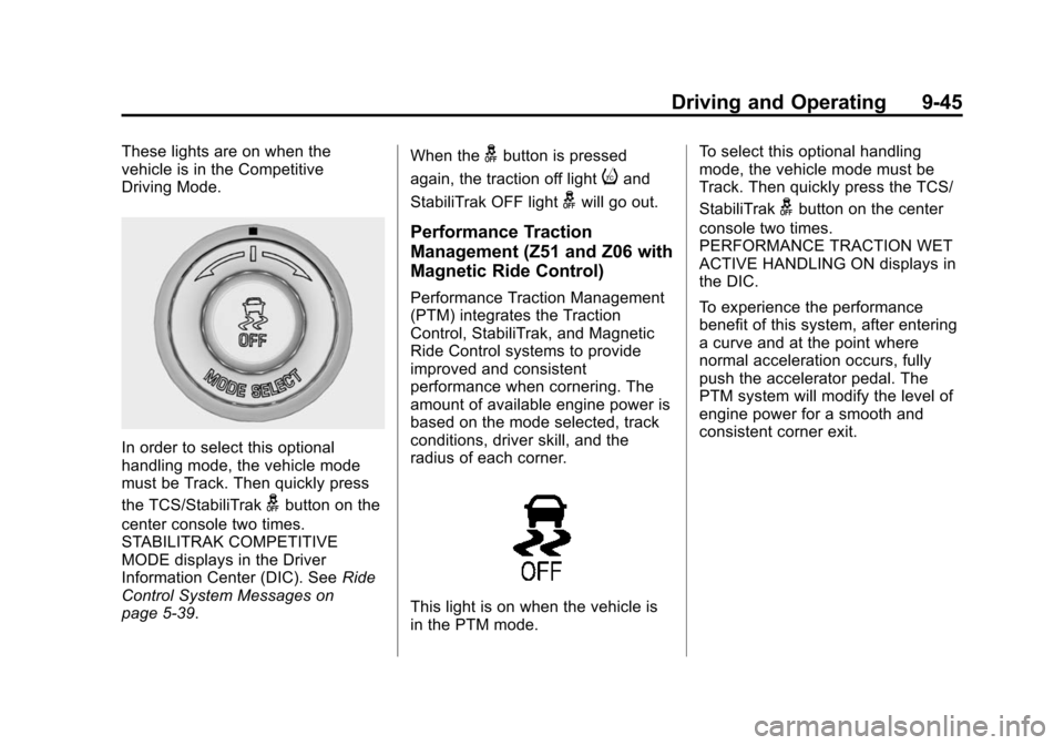CHEVROLET CORVETTE 2015 7.G Owners Manual Black plate (45,1)Chevrolet Corvette Owner Manual (GMNA-Localizing-U.S./Canada/Mexico-
7576293) - 2015 - crc - 10/31/14
Driving and Operating 9-45
These lights are on when the
vehicle is in the Compet CHEVROLET CORVETTE 2015 7.G Owners Manual Black plate (45,1)Chevrolet Corvette Owner Manual (GMNA-Localizing-U.S./Canada/Mexico-
7576293) - 2015 - crc - 10/31/14
Driving and Operating 9-45
These lights are on when the
vehicle is in the Compet