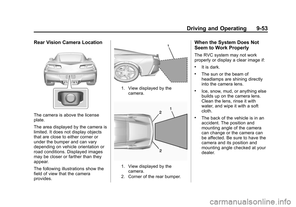 CHEVROLET CORVETTE 2015 7.G Owners Manual Black plate (53,1)Chevrolet Corvette Owner Manual (GMNA-Localizing-U.S./Canada/Mexico-
7576293) - 2015 - crc - 10/31/14
Driving and Operating 9-53
Rear Vision Camera Location
The camera is above the l CHEVROLET CORVETTE 2015 7.G Owners Manual Black plate (53,1)Chevrolet Corvette Owner Manual (GMNA-Localizing-U.S./Canada/Mexico-
7576293) - 2015 - crc - 10/31/14
Driving and Operating 9-53
Rear Vision Camera Location
The camera is above the l