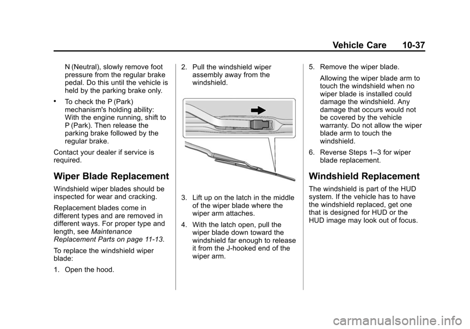 CHEVROLET CORVETTE 2015 7.G Owners Manual Black plate (37,1)Chevrolet Corvette Owner Manual (GMNA-Localizing-U.S./Canada/Mexico-
7576293) - 2015 - crc - 10/31/14
Vehicle Care 10-37
N (Neutral), slowly remove foot
pressure from the regular bra CHEVROLET CORVETTE 2015 7.G Owners Manual Black plate (37,1)Chevrolet Corvette Owner Manual (GMNA-Localizing-U.S./Canada/Mexico-
7576293) - 2015 - crc - 10/31/14
Vehicle Care 10-37
N (Neutral), slowly remove foot
pressure from the regular bra