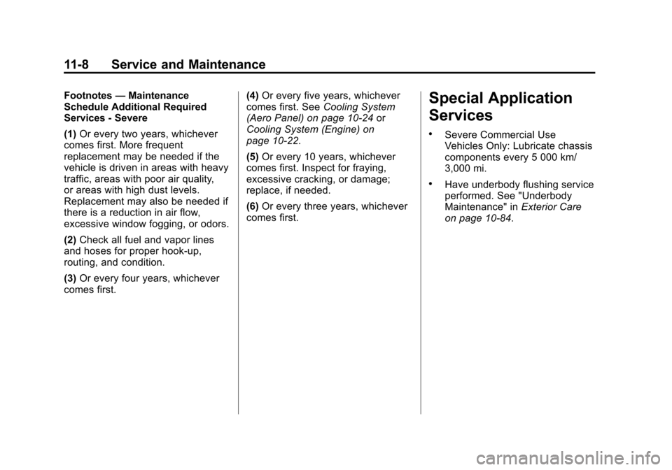 CHEVROLET CORVETTE 2015 7.G Owners Manual Black plate (8,1)Chevrolet Corvette Owner Manual (GMNA-Localizing-U.S./Canada/Mexico-
7576293) - 2015 - crc - 10/31/14
11-8 Service and Maintenance
Footnotes—Maintenance
Schedule Additional Required CHEVROLET CORVETTE 2015 7.G Owners Manual Black plate (8,1)Chevrolet Corvette Owner Manual (GMNA-Localizing-U.S./Canada/Mexico-
7576293) - 2015 - crc - 10/31/14
11-8 Service and Maintenance
Footnotes—Maintenance
Schedule Additional Required