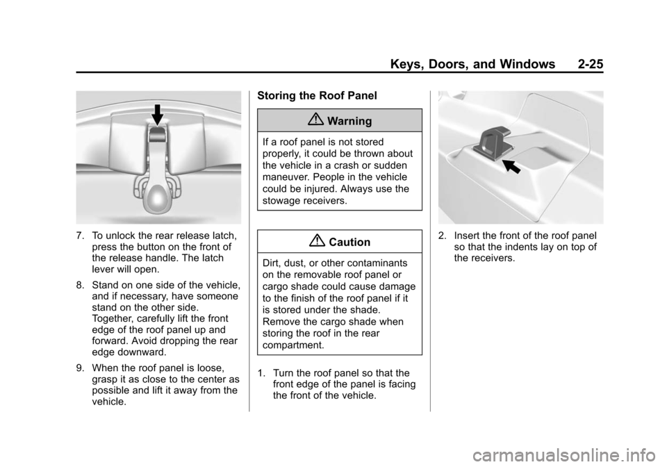 CHEVROLET CORVETTE 2015 7.G Owners Manual Black plate (25,1)Chevrolet Corvette Owner Manual (GMNA-Localizing-U.S./Canada/Mexico-
7576293) - 2015 - crc - 10/31/14
Keys, Doors, and Windows 2-25
7. To unlock the rear release latch,press the butt CHEVROLET CORVETTE 2015 7.G Owners Manual Black plate (25,1)Chevrolet Corvette Owner Manual (GMNA-Localizing-U.S./Canada/Mexico-
7576293) - 2015 - crc - 10/31/14
Keys, Doors, and Windows 2-25
7. To unlock the rear release latch,press the butt