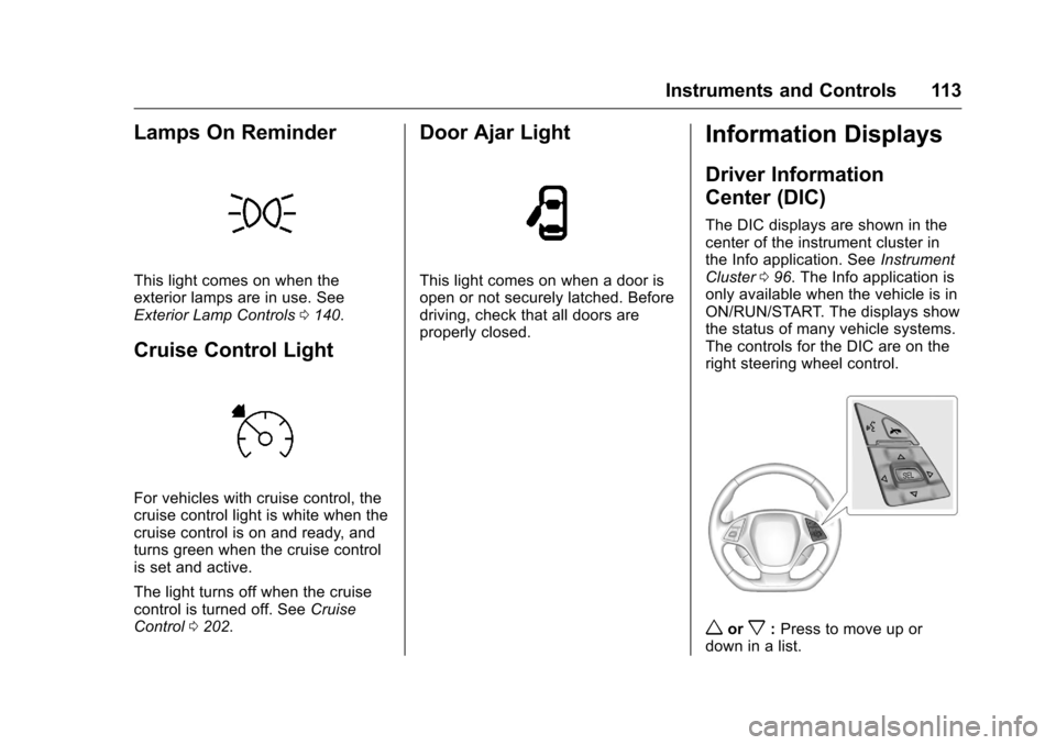 CHEVROLET CORVETTE 2016 7.G Owners Manual Chevrolet Corvette Owner Manual (GMNA-Localizing-U.S./Canada/Mexico-
9085364) - 2016 - crc - 9/15/15
Instruments and Controls 113
Lamps On Reminder
This light comes on when the
exterior lamps are in u